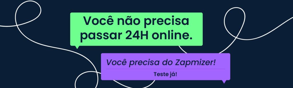 Banner de divulgação do Zapmizer, uma ferramenta de gestão do WhatsApp online. A imagem tem um fundo preto em destaque com linhas verdes na composição e, textos dentro de um balão verde, onde tem escrito "Você não precisa passar 24h online". E, no balão roxo, tem escrito "Você precisa do Zapmizer. Teste já!".